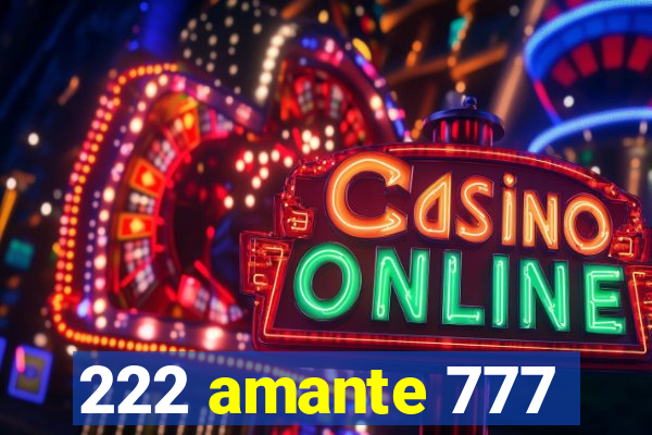 222 amante 777